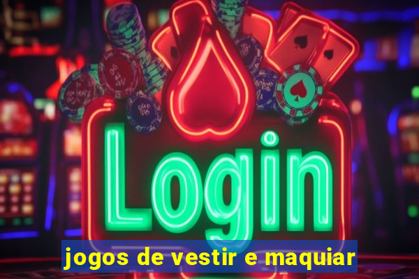 jogos de vestir e maquiar